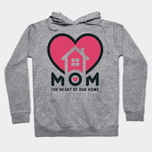 Mom, the Heart of Our Home Hoodie